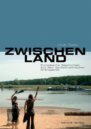 Zwischenland: Europäische Geschichten aus dem deutsch-polnischen Grenzgebiet